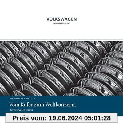 Vom Käfer zum Weltkonzern.: Die Volkswagen Chronik (Historische Notate. Schriftenreihe der Historischen Kommunikation der Volkswagen Aktiengesellschaft)